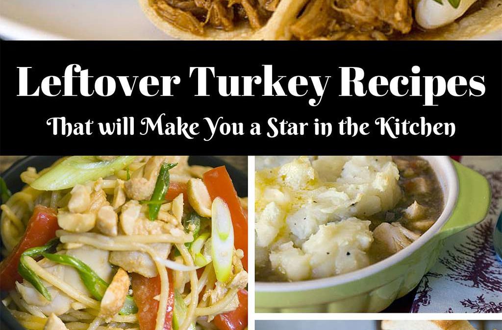 Leftover Turkey Recipes That Will Make You a Star in the Kitchen